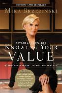 Knowing Your Value (Revised) di Mika Brzezinski edito da Hachette Book Group