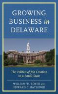 Growing Business in Delaware di William W Boyer, Edward C Ratledge edito da University of Delaware Press