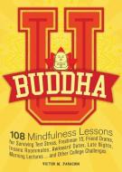 Buddha U: 108 Mindfulness Lessons for Surviving Test Stress, Freshman 15, Friend Drama, Insane Roommates, Awkward Dates, di Victor M. Parachin edito da ULYSSES PR