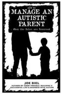 How to Manage an Autistic Parent: When the Roles Are Reversed di Joe Biel edito da MICROCOSM PUB