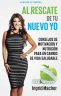 Al Rescate de Tu Nuevo Yo: Consejos de Motivación Y Nutrición Para Un Cambio de Vida Saludable di Ingrid Macher edito da WHITAKER HOUSE SPANISH