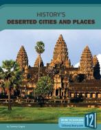 History's Deserted Cities and Places di Tammy Gagne edito da 12 STORY LIB