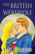 The British Werewolf di T N L Barth edito da America Star Books