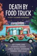 Death by Food Truck: 4 Cozy Culinary Mysteries di Joi Copeland, Cynthia Hickey, Linda Baten Johnson edito da BARBOUR PUBL INC