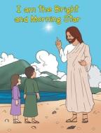 I am the Bright and Morning Star di Adam E. Oblad edito da Christian Faith Publishing, Inc