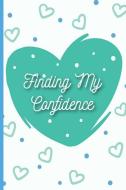 Finding My Confidence: 30-Day Undated Guided Journal with Daily Questions and Goal Setting Techniques, Double-Page Sprea di The Happy Journals edito da LIGHTNING SOURCE INC