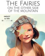 THE FAIRIES ON THE OTHER SIDE OF THE MOUNTAIN di Hadley Queen Rainbow, Gigi Allen edito da Words are like honey