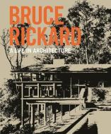 Bruce Rickard: A Life in Architecture di Peter Lonergan, Sam Rickard edito da UNIV OF NEW SOUTH WALES PR