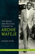 The Social and Political Thought of Archie Mafeje di Bongani Nyoka edito da WITS UNIV PR
