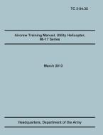 Aircrew Training Manual, Utility Helicopter Mi-17 Series: The Official U.S. Army Training Manual (Training Circular Tc 3 di Training Doctrine and Command, United States Army Heaquarters, Army Aviation Center of Excellence edito da MILITARY BOOKSHOP