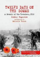 Twelve Days On The Somme di Sidney Rogerson edito da Greenhill Books