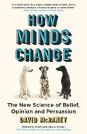 How Minds Change di David McRaney edito da Oneworld Publications