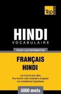 Vocabulaire Français-Hindi Pour l'Autoformation - 5000 Mots di Andrey Taranov edito da T&P BOOKS