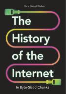 The History Of The Internet In Byte-Sized Chunks di Chris Stokel-Walker edito da Michael O'Mara