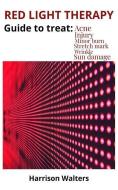 Red Light Therapy: Guide to Treat: Acne Injury Minor Burn Stretch Mark Wrinkle Sun Damage di Harrison Walters edito da INDEPENDENTLY PUBLISHED