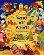 Who Ate What? di Rachel Levin edito da Phaidon Press Ltd