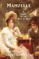 Mamzelle - A Story of the War of 1812 di Gladys Malvern edito da Special Edition Books