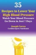 35 Recipes to Lower Your High Blood Pressure di Joseph Correa edito da Finibi Inc