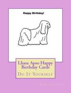 Lhasa Apso Happy Birthday Cards: Do It Yourself di Gail Forsyth edito da Createspace Independent Publishing Platform