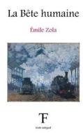 La Bete Humaine di Emile Zola edito da Createspace Independent Publishing Platform