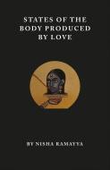 States of the Body Produced by Love di Nisha Ramayya edito da Ignota Books