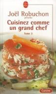 Cuisinez Comme Un Grand Chef T03 di J. Robuchon edito da Livre de Poche