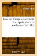 Essai sur l'usage des aérostats et ses applications en médecine di Durieux-J edito da HACHETTE LIVRE