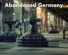 Abandoned Germany di Aurélien Villette edito da JONGLEZ PUB