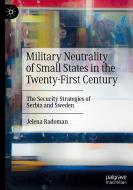 Military Neutrality Of Small States In The Twenty-First Century di Jelena Radoman edito da Springer Nature Switzerland AG