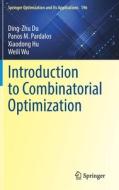 Introduction To Combinatorial Optimization di Ding-Zhu Du, Panos M. Pardalos, Xiaodong Hu, Weili Wu edito da Springer International Publishing AG
