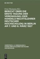 Bericht Uber Die ... Tagung Der Vereinigung (Der Handelsrechtslehrer Deutscher Hochschulen) in Berlin Am 7. Und 8. Marz 1927 edito da Walter de Gruyter