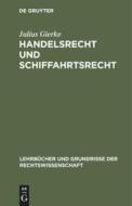 Handelsrecht Und Schiffahrtsrecht di Julius Gierke edito da Walter de Gruyter