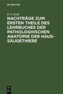 Nachträge zum ersten Theile des Lehrbuches der pathologhischen Anatomie der Haus-Säugethiere di E. F. Gurlt edito da De Gruyter
