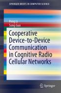 Cooperative Device-to-Device Communication in Cognitive Radio Cellular Networks di Peng Li, Song Guo edito da Springer-Verlag GmbH
