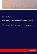 A systematic handbook of volumetric analysis, di Francis Sutton edito da hansebooks