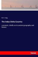 The Indus Delta Country di M. R. Haig edito da hansebooks