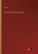 The Violet Child of Arcadia di Vasco edito da Outlook Verlag
