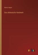 Das altdeutsche Handwerk di Moritz Heyne edito da Outlook Verlag