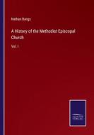A History of the Methodist Episcopal Church di Nathan Bangs edito da Salzwasser-Verlag