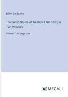 The United States of America 1783-1830; In Two Volumes di Edwin Erle Sparks edito da Megali Verlag
