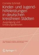 Kinder- und Jugendhilfeleistungen in deutschen kreisfreien Städten di Cornelia Schmidt edito da VS Verlag für Sozialw.