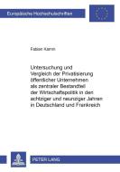 Untersuchung und Vergleich der Privatisierung öffentlicher Unternehmen als zentraler Bestandteil der Wirtschaftspolitik  di Fabian Kamm edito da Lang, Peter GmbH