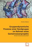 Gruppendynamische Prozesse einer Randgruppe im Rahmen eines Gemeinwesenprojekts di Christine Redante edito da VDM Verlag Dr. Müller e.K.