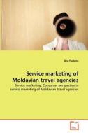 Service marketing of Moldavian travel agencies di Ana Furtuna edito da VDM Verlag