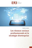 Les réseaux sociaux professionnels et la stratégie d'entreprise di Charline Goubier edito da Editions universitaires europeennes EUE