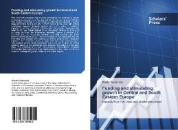 Funding and stimulating growth in Central and South Eastern Europe di Aneta Krstevska edito da SPS