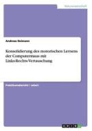 Konsolidierung des motorischen Lernens der Computermaus mit Links-Rechts-Vertauschung di Andreas Heimann edito da GRIN Publishing