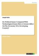Do Political Issues Compared With Technological Issues Have A Greater Affect On The Economy Of A Developing Country? di Joseph Katie edito da GRIN Publishing