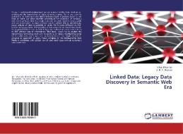 Linked Data: Legacy Data Discovery in Semantic Web Era di Vikas Bhushan, A. R. D. Prasad edito da LAP Lambert Academic Publishing