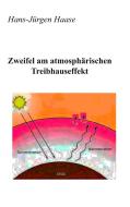 Zweifel am atmosphärischen Treibhauseffekt di Hans-Jürgen Haase edito da Books on Demand